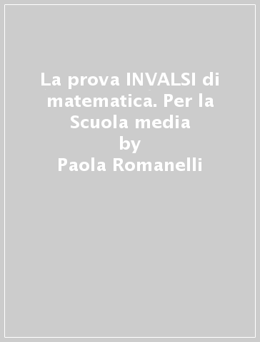 La prova INVALSI di matematica. Per la Scuola media - Paola Romanelli