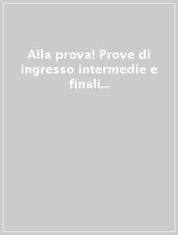 Alla prova! Prove di ingresso intermedie e finali su modello INVALSI. Italiano. Per la 5ª classe elementare