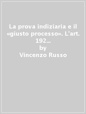 La prova indiziaria e il «giusto processo». L'art. 192 c.p.p. e la legge 63/2001 - Vincenzo Russo - Antonio Abet