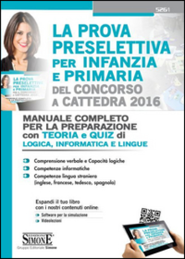 La prova preselettiva per infanzia e primaria del concorso a cattedra 2016. Manuale completo per la preparazione. Con teoria e quiz di logica, informatica e lingue