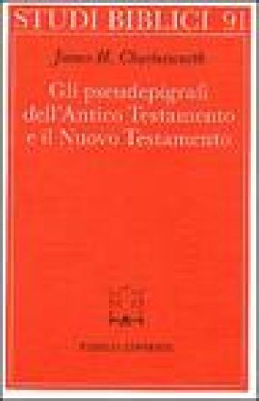 Gli pseudoepigrafi dell'Antico Testamento e il Nuovo Testamento. Prolegomena allo studio delle origini cristiane - James H. Charlesworth