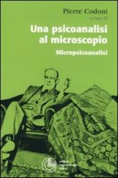 Una psicoanalisi al microscopio. Micropiscoanalisi