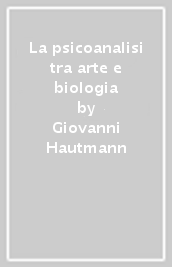 La psicoanalisi tra arte e biologia