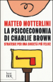 La psicoeconomia di Charlie brown. Strategie per una società più felice