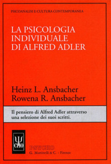 La psicologia individuale di Alfred Adler. Il pensiero di Alfred Adler attraverso una selezione dei suoi scritti - Heinz L. Ansbacher - Rowena R. Ansbacher