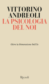 La psicologia del noi. Oltre la dimensione dell Io