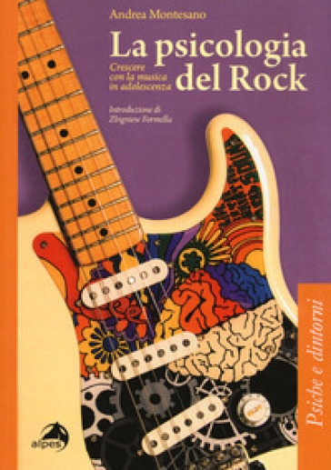 La psicologia del rock. Crescere con la musica in adolescenza - Andrea Montesano
