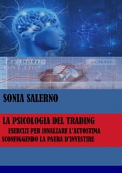 La psicologia del trading, esercizi per innalzare l autostima sconfiggendo la paura d investire