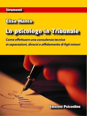 Lo psicologo in Tribunale. Come effettuare una consulenza tecnica in separazioni, divorzi e affidamento di figli minori - Elisa Manco
