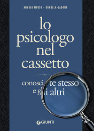 Lo psicologo nel cassetto. Conosci te stesso e gli altri - Angelo Musso - Ornella Gadoni