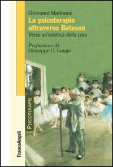 La psicoterapia attraverso Bateson. Verso un'estetica della cura - Giovanni Madonna