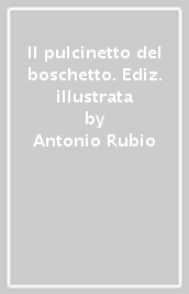 Il pulcinetto del boschetto. Ediz. illustrata