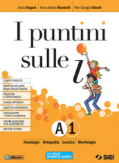 I puntini sulle i. Semipack. Per la Scuola media. Con ebook. Con espansione online. Con DVD-ROM. Vol. A1-A2: Fonologia, ortografia, lessico, morfologia, schede di lessico, sintassi della proposizione-Sintassi del periodo, schemi di sintesi e ripasso, laboratorio