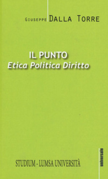 Il punto. Etica, politica, diritto - Giuseppe Dalla Torre