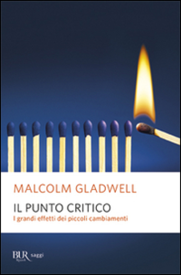 Il punto critico. I grandi effetti dei piccoli cambiamenti - Malcolm Gladwell