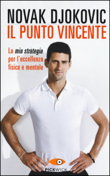 Il punto vincente. La mia strategia per l'eccellenza fisica e mentale - Novak Djokovic