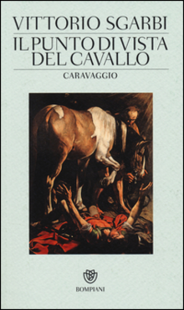 Il punto di vista del cavallo. Caravaggio - Vittorio Sgarbi