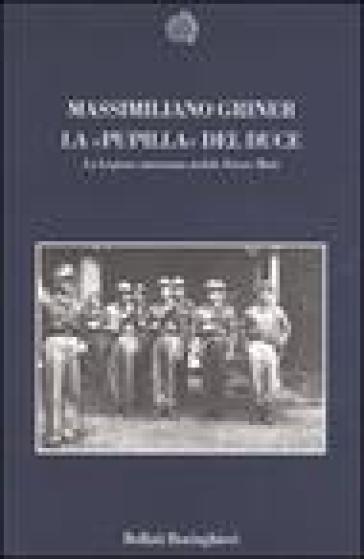 La pupilla del duce. La legione autonoma mobile Ettore Muti - Massimiliano Griner