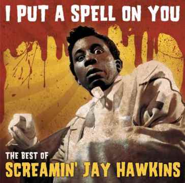 I put a spell on you the best of - Screamin