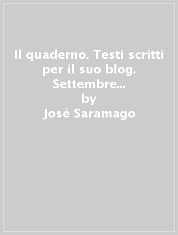 Il quaderno. Testi scritti per il suo blog. Settembre 2008-Marzo 2009 - José Saramago