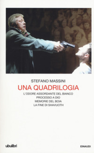 Una quadrilogia: L'odore assordante del bianco-Processo a Dio-Memorie del boia-La fine di Shavuoth - Stefano Massini