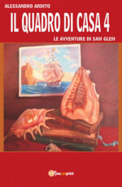 Il quadro di casa. Le avventure di Sam Glem. 4.