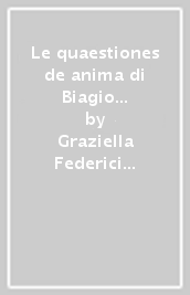 Le quaestiones de anima di Biagio Pelacani da Parma