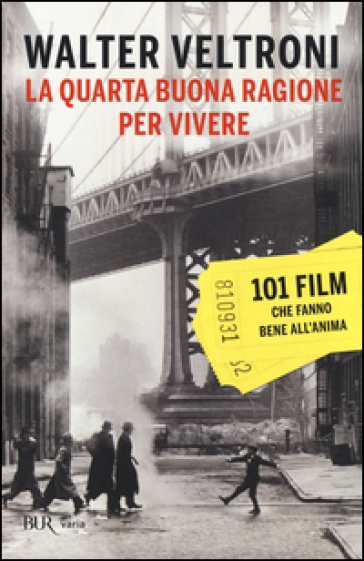 La quarta buona ragione per vivere. 101 film che fanno bene all'anima - Walter Veltroni