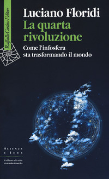 La quarta rivoluzione. Come l'infosfera sta trasformando il mondo - Luciano Floridi