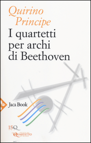 I quartetti per archi di Beethoven - Quirino Principe