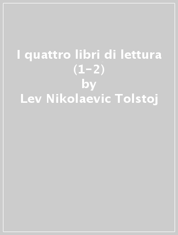 I quattro libri di lettura (1-2) - Lev Nikolaevic Tolstoj