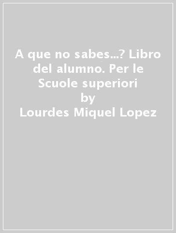 A que no sabes...? Libro del alumno. Per le Scuole superiori - Lourdes Miquel Lopez - Neus Sans Baulenas