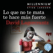 Lo que no te mata te hace más fuerte (Serie Millennium 4)