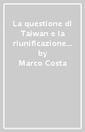 La questione di Taiwan e la riunificazione pacifica della Cina