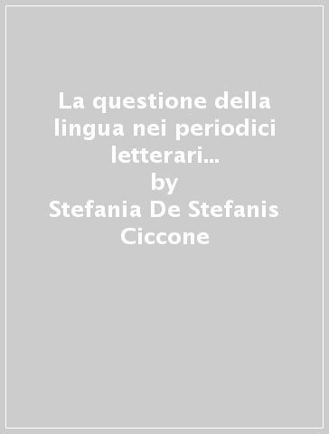 La questione della lingua nei periodici letterari del primo Ottocento - Stefania De Stefanis Ciccone