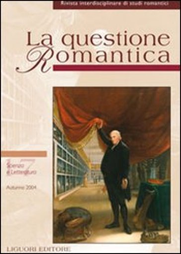 La questione romantica. Rivista interdisciplinare di studi romantici. 17: Scienza e letteratura (autunno 2004)