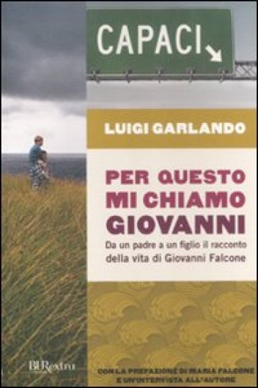 Per questo mi chiamo Giovanni. Da un padre a un figlio il racconto della vita di Giovanni Falcone - Luigi Garlando