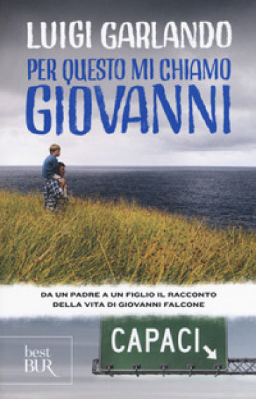 Per questo mi chiamo Giovanni. Da un padre a un figlio il racconto della vita di Giovanni Falcone - Luigi Garlando