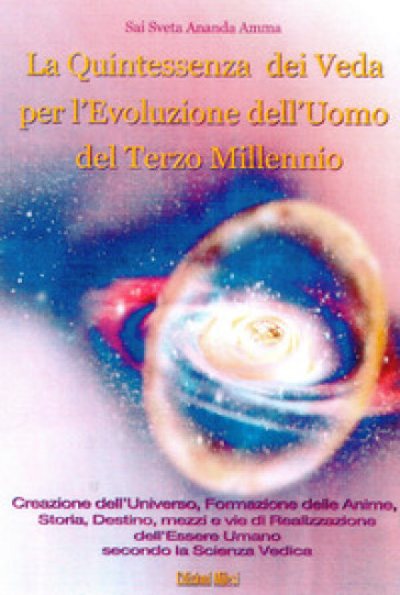 La quintessenza dei Veda per l'evoluzione dell'uomo del terzo millennio - Sai Sveta Ananda Amma