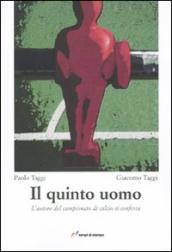 Il quinto uomo. L autore del campionato di calcio si confessa