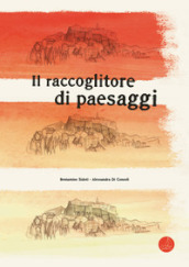 Il raccoglitore di paesaggi. Ediz. a colori