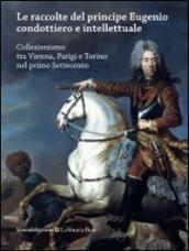 Le raccolte del principe Eugenio condottiero e intellettuale. Collezionismo tra Vienna, Parigi e Torino nel primo Settecento. Catalogo della mostra (Torino 2012)