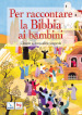 Per raccontare la Bibbia ai bambini. Ediz. integrale