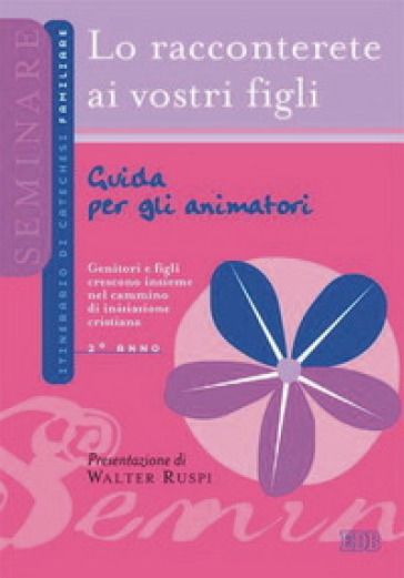 Lo racconterete ai vostri figli. Guida per gli animatori. 2° anno