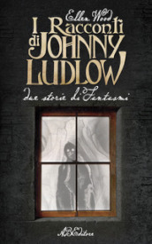 I racconti di Johnny Ludlow. Due storie di fantasmi