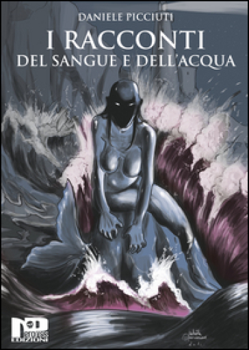 I racconti del sangue e dell'acqua - Daniele Picciuti