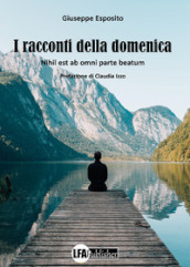 I racconti della domenica. Nihil est ab omni parte beatum