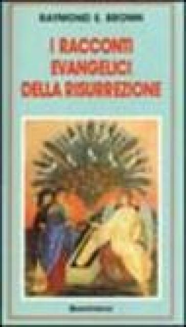 I racconti evangelici della risurrezione - Raymond E. Brown