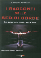 I racconti delle sedici corde. La boxe per mano alla vita