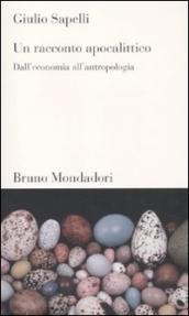 Un racconto apocalittico. Dall economia all antropologia